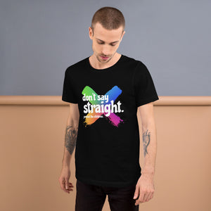 DON'T SAY STRAIGHT UNISEX ADULT T-SHIRT